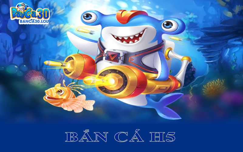 Bắn Cá H5