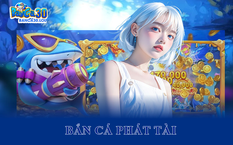 Bắn Cá Phát Tài