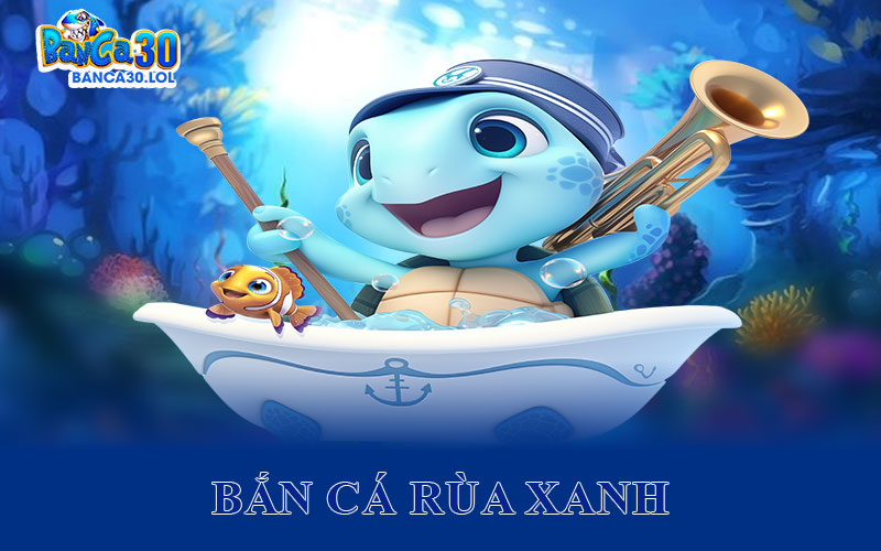 Bắn Cá Rùa Xanh