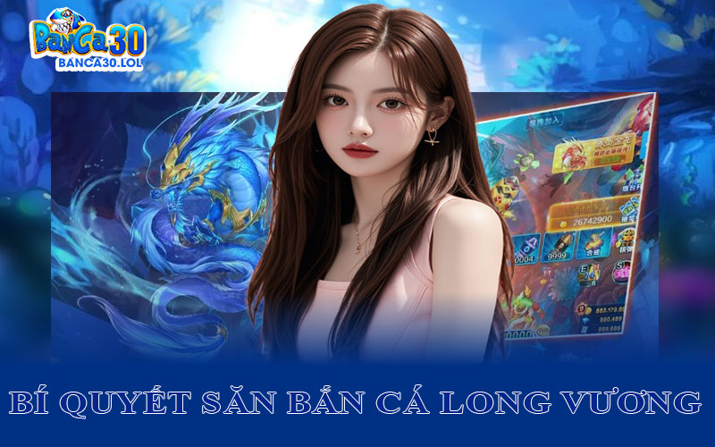 Chia Sẻ Bí Quyết Săn Bắn Cá Long Vương Để Luôn Chiến Thắng