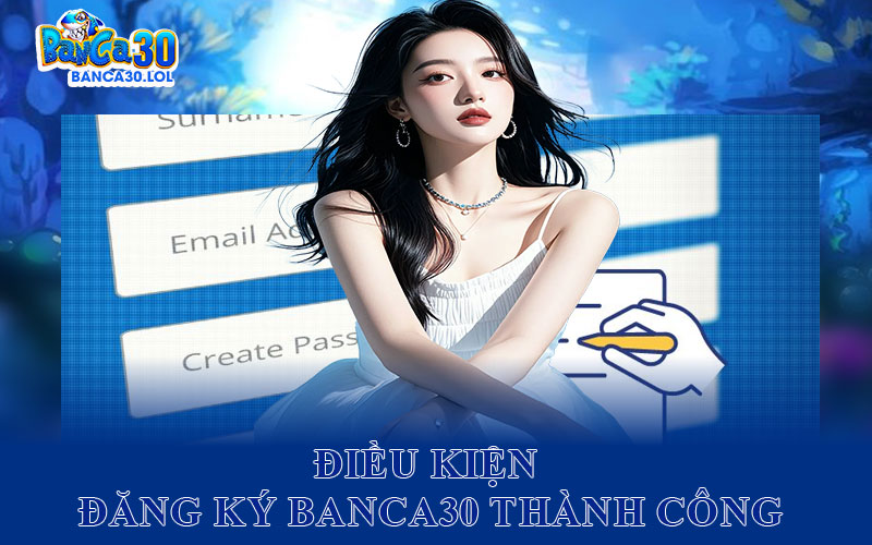 Điều Kiện Đăng Ký Banca30 Thành Công