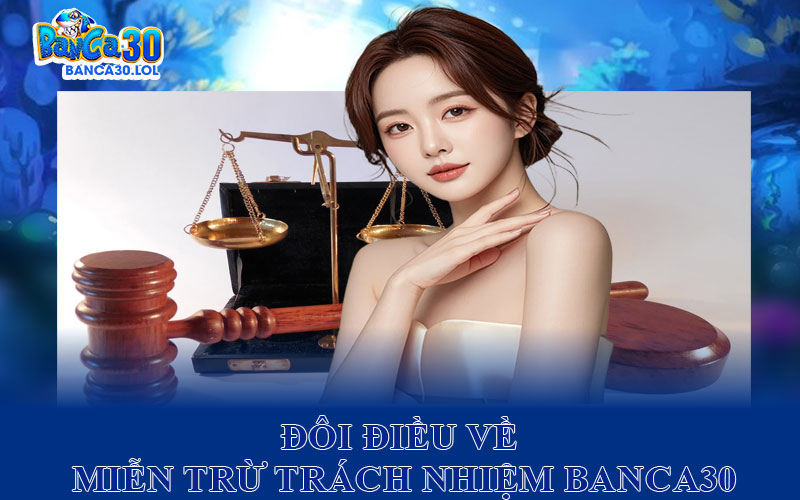 Đôi điều về miễn trừ trách Nhiệm Banca30