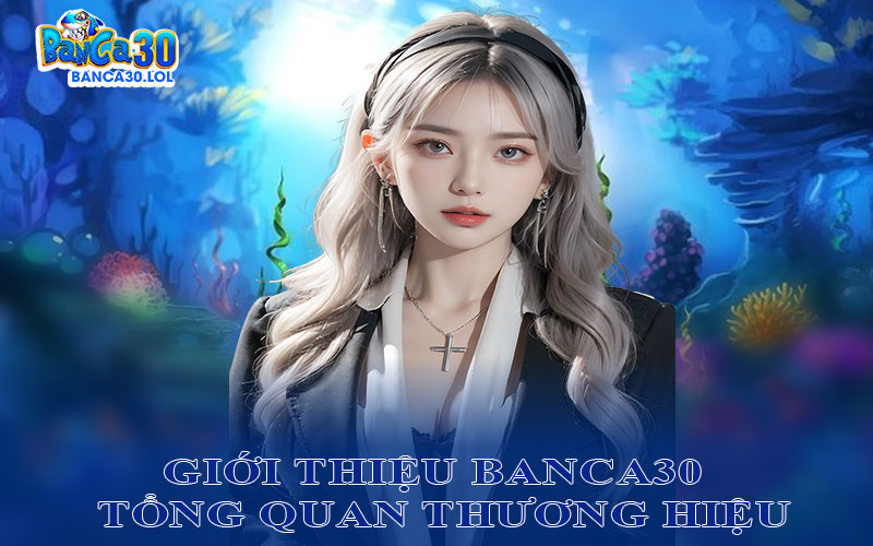 Giới Thiệu Banca30 - Tổng Quan Thương Hiệu
