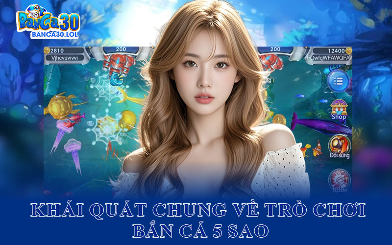Khái Quát Chung Về Trò Chơi Bắn Cá 5 Sao Trên Nền Tảng Banca30