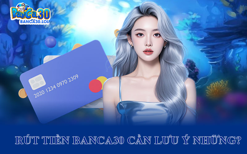 Rút Tiền Banca30 Cần Lưu Ý Những?