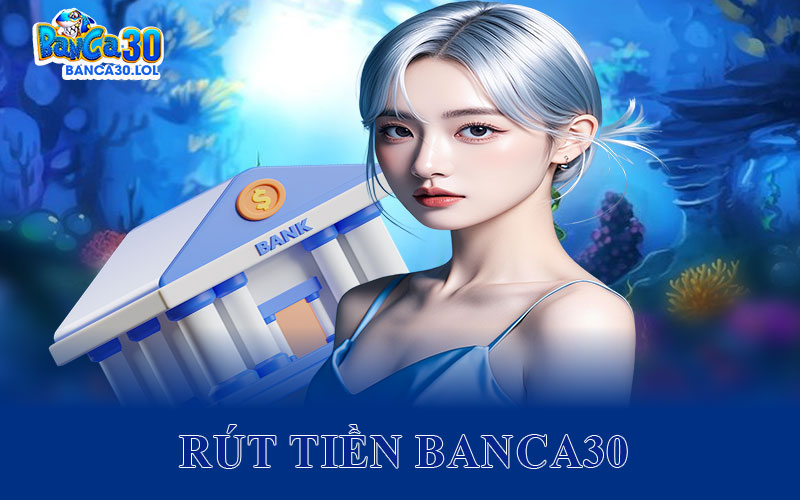 Rút Tiền Banca30