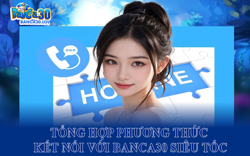 Tổng hợp phương thức kết nối với Banca30 siêu tốc